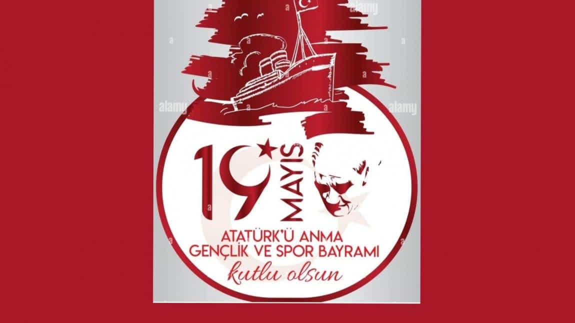 19 Mayıs Atatürk'ü Anma ve Gençlik ve Spor Bayramımız Kutlu Olsun